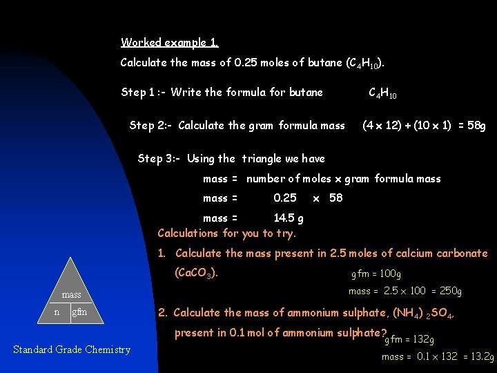 Worked example 1. Calculate the mass of 0. 25 moles of butane (C 4