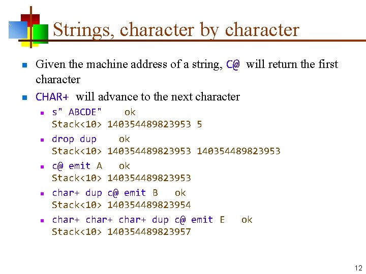 Strings, character by character n n Given the machine address of a string, C@