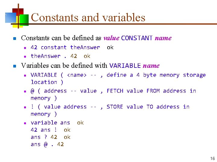 Constants and variables n Constants can be defined as value CONSTANT name n n