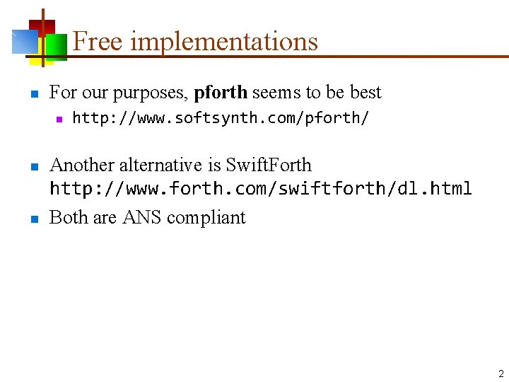 Free implementations n For our purposes, pforth seems to be best n n n