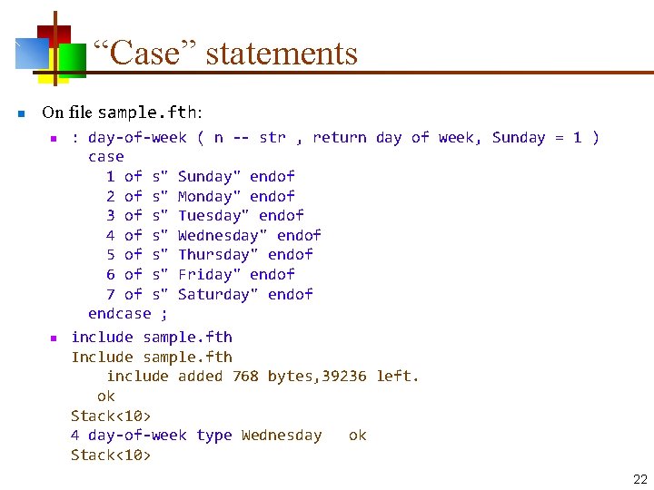 “Case” statements n On file sample. fth: n n : day-of-week ( n --