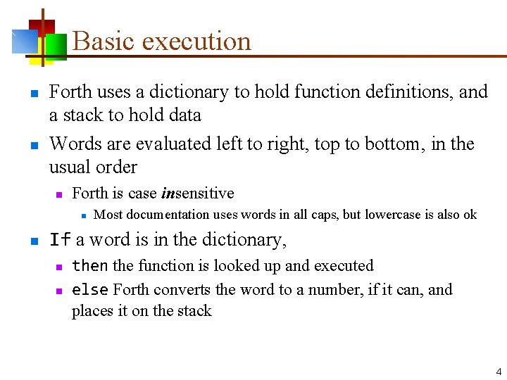 Basic execution n n Forth uses a dictionary to hold function definitions, and a