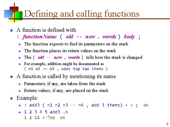 Defining and calling functions n A function is defined with : function. Name (