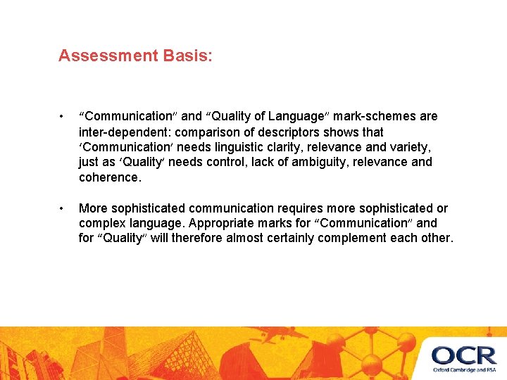 Assessment Basis: • “Communication” and “Quality of Language” mark-schemes are inter-dependent: comparison of descriptors