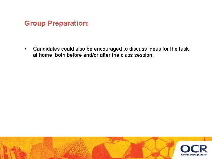 Group Preparation: • Candidates could also be encouraged to discuss ideas for the task