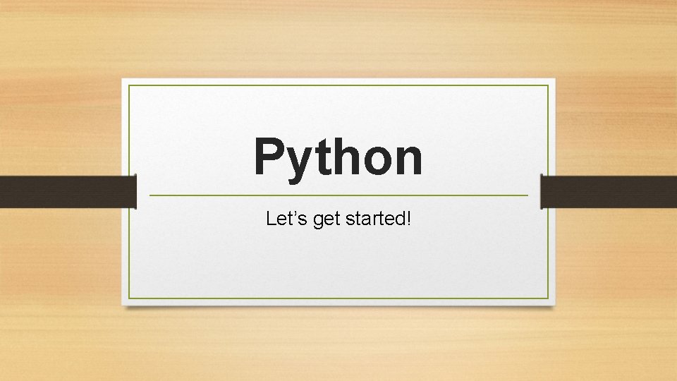 Python Let’s get started! 