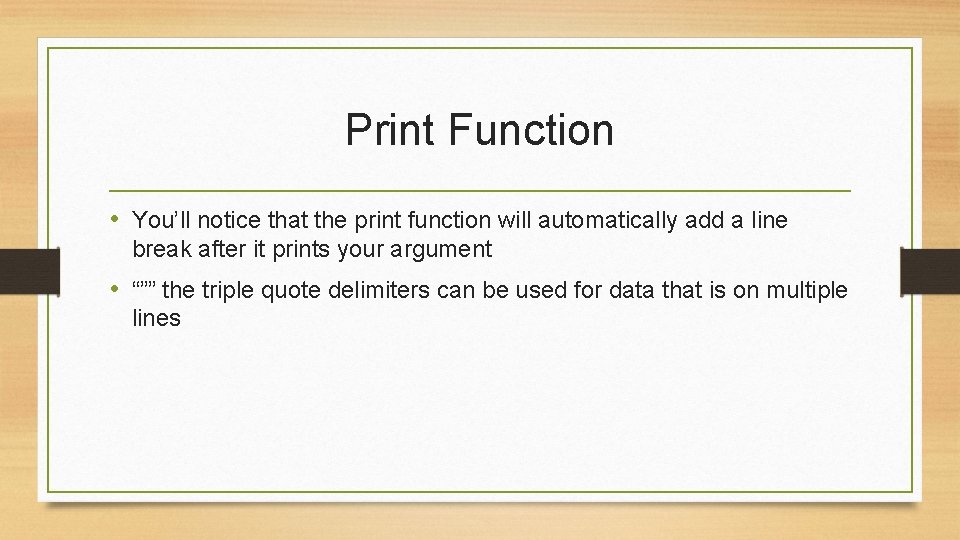 Print Function • You’ll notice that the print function will automatically add a line