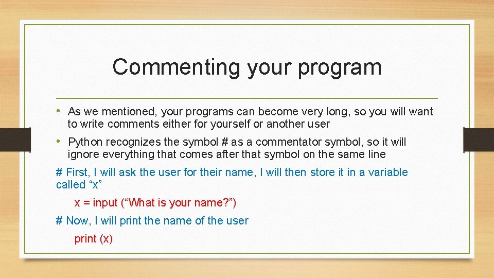 Commenting your program • As we mentioned, your programs can become very long, so