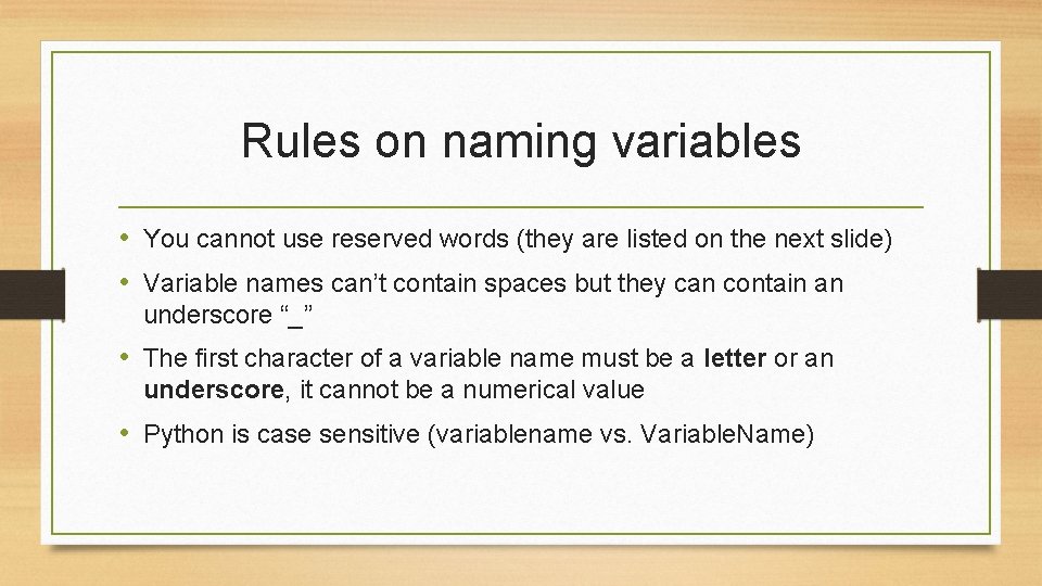 Rules on naming variables • You cannot use reserved words (they are listed on