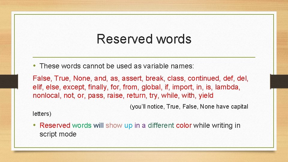 Reserved words • These words cannot be used as variable names: False, True, None,