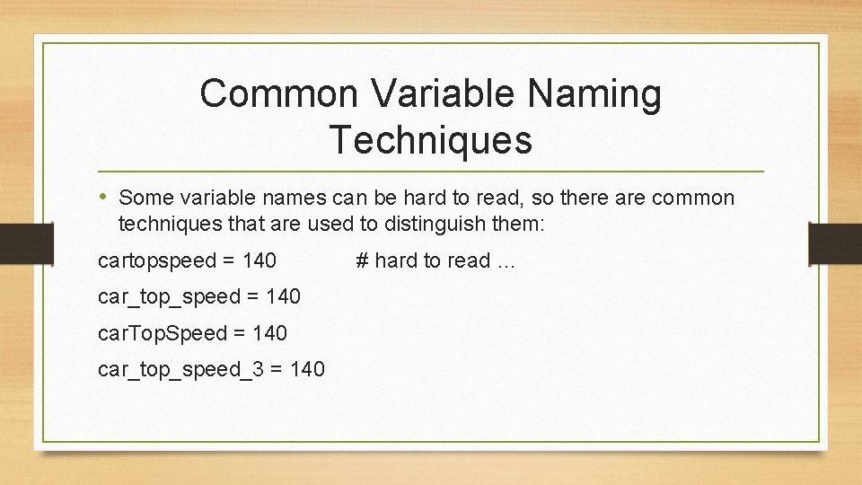 Common Variable Naming Techniques • Some variable names can be hard to read, so