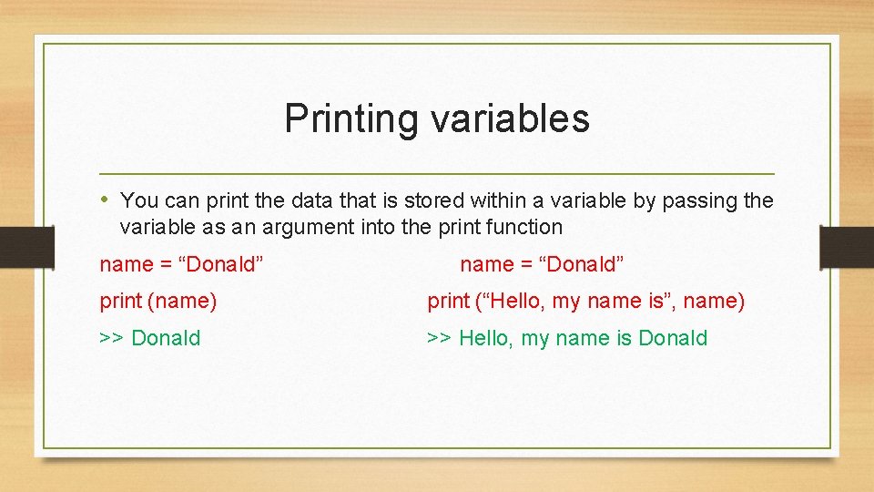 Printing variables • You can print the data that is stored within a variable