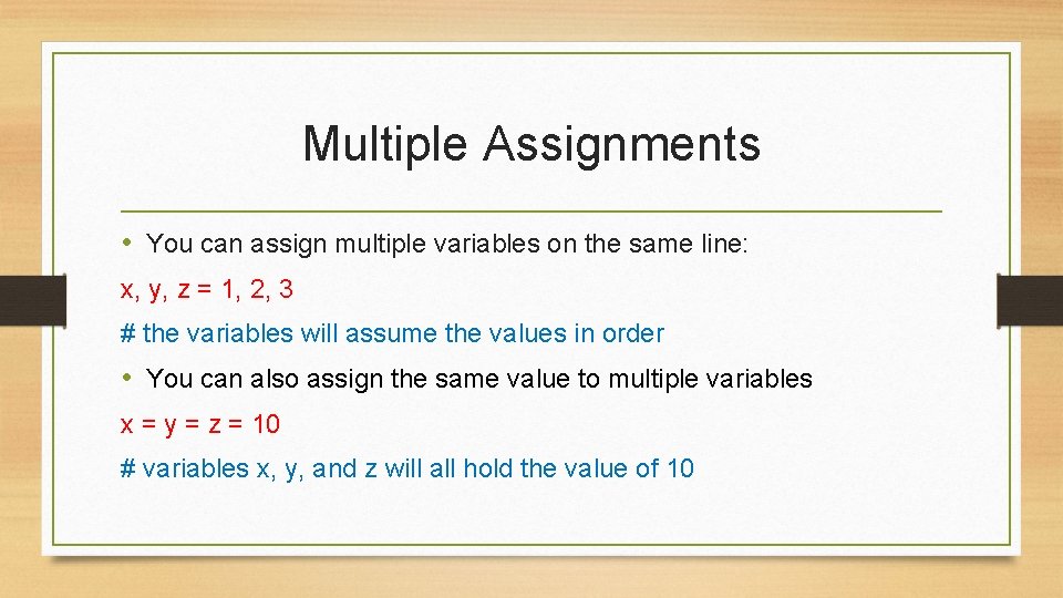 Multiple Assignments • You can assign multiple variables on the same line: x, y,