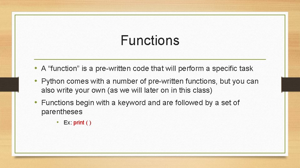 Functions • A “function” is a pre-written code that will perform a specific task