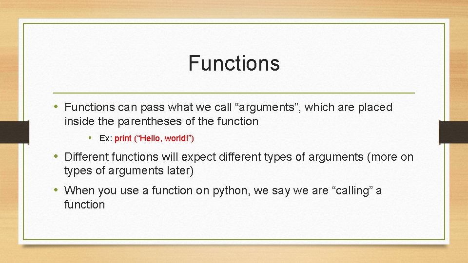 Functions • Functions can pass what we call “arguments”, which are placed inside the