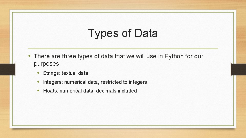 Types of Data • There are three types of data that we will use