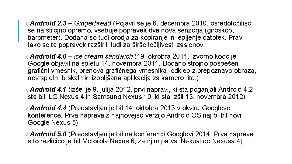 o. Android 2. 3 – Gingerbread (Pojavil se je 6. decembra 2010, osredotočiliso se