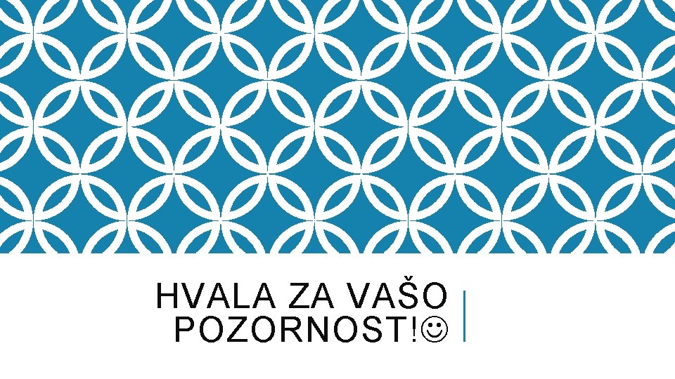 HVALA ZA VAŠO POZORNOST! 