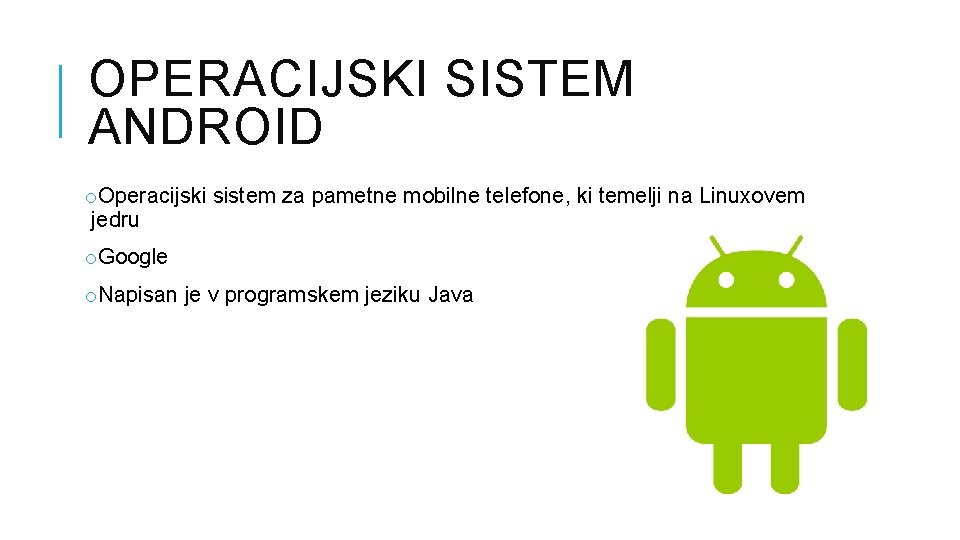 OPERACIJSKI SISTEM ANDROID o. Operacijski sistem za pametne mobilne telefone, ki temelji na Linuxovem