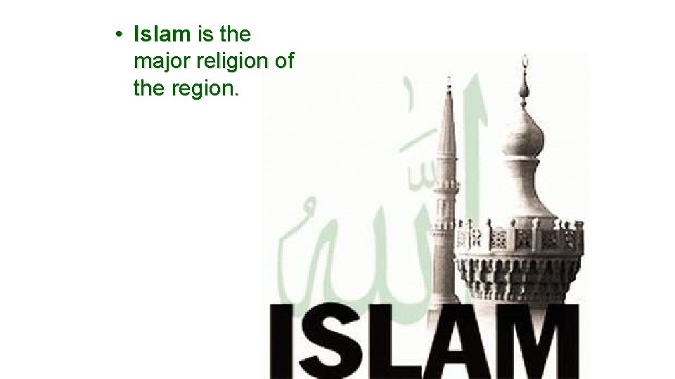  • Islam is the major religion of the region. 
