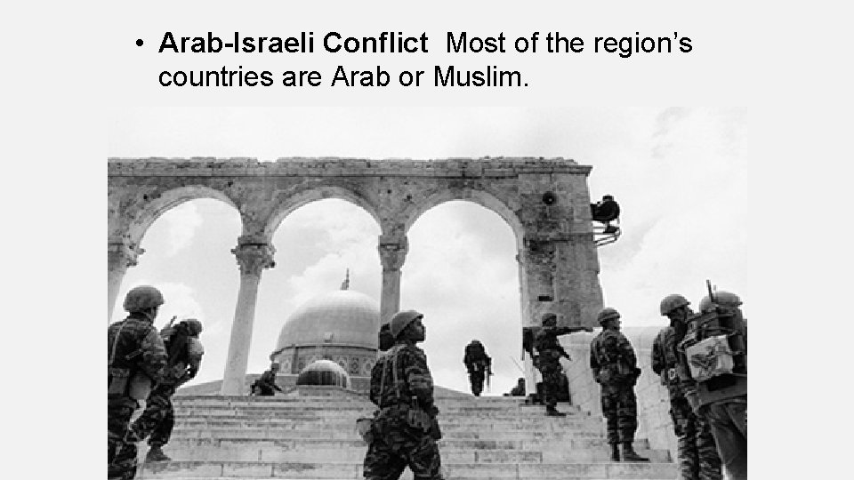  • Arab-Israeli Conflict Most of the region’s countries are Arab or Muslim. 