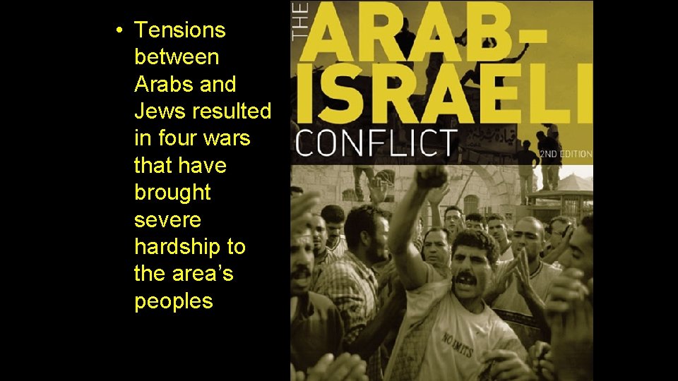  • Tensions between Arabs and Jews resulted in four wars that have brought