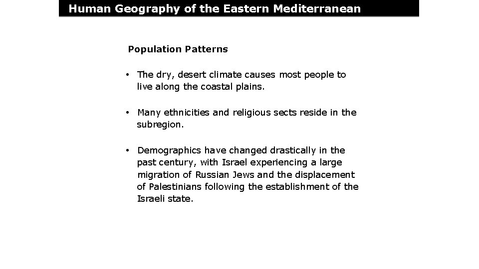 Human Geography of the Eastern Mediterranean Population Patterns • The dry, desert climate causes