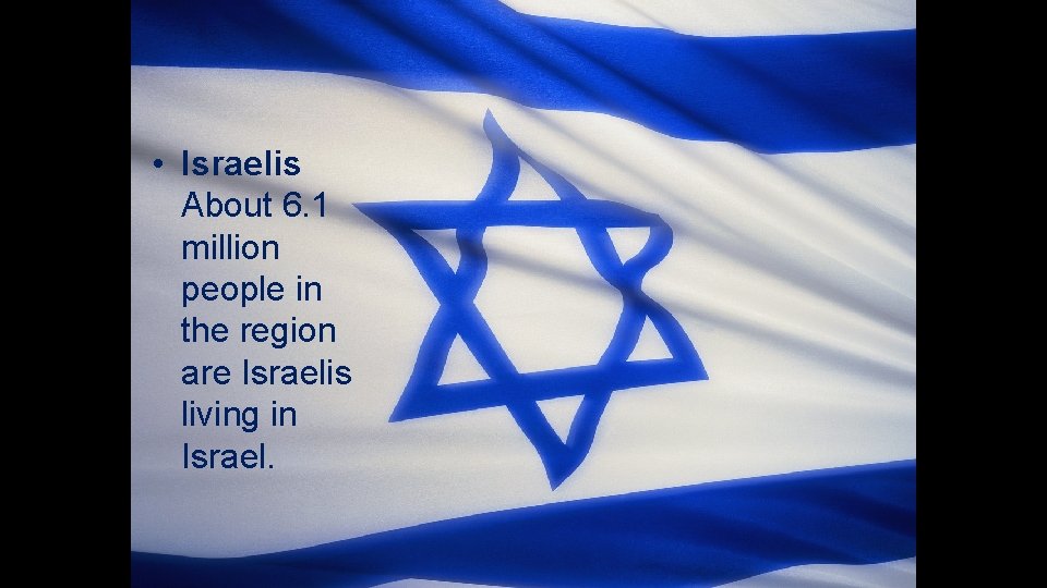  • Israelis About 6. 1 million people in the region are Israelis living