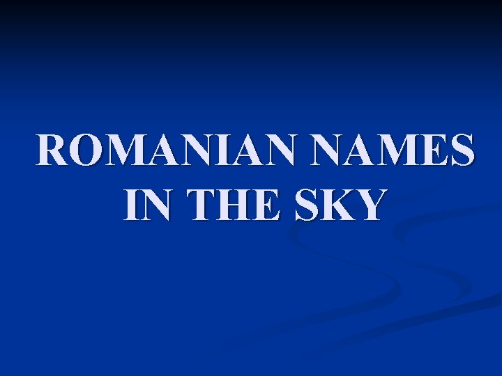 ROMANIAN NAMES IN THE SKY 