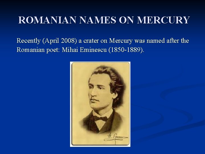 ROMANIAN NAMES ON MERCURY Recently (April 2008) a crater on Mercury was named after