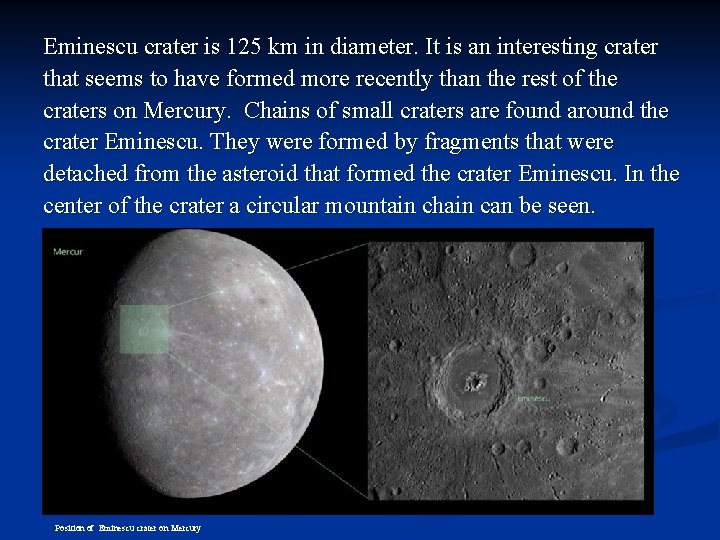 Eminescu crater is 125 km in diameter. It is an interesting crater that seems