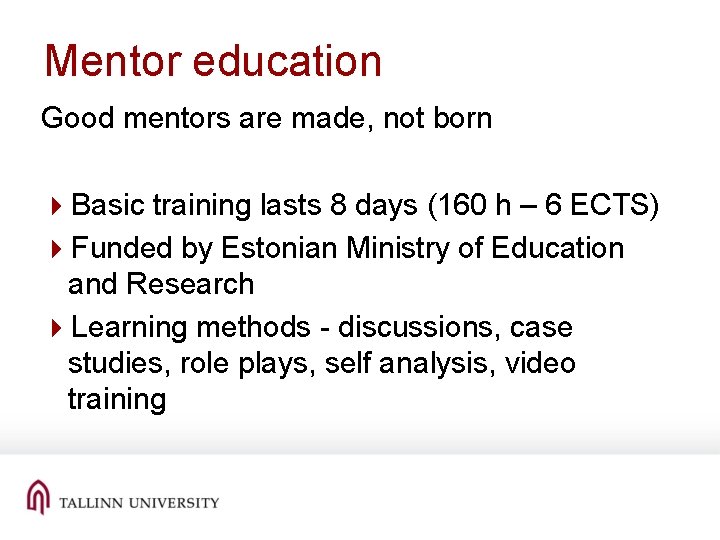 Mentor education Good mentors are made, not born 4 Basic training lasts 8 days