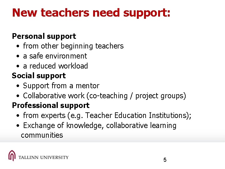 New teachers need support: Personal support • from other beginning teachers • a safe