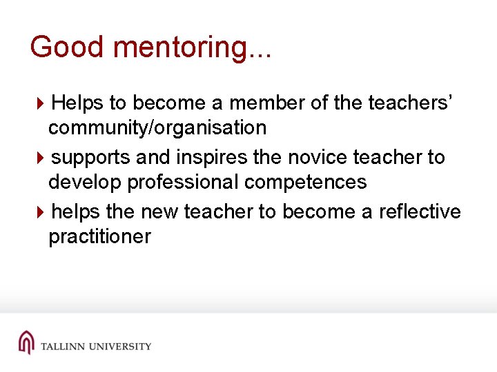 Good mentoring. . . 4 Helps to become a member of the teachers’ community/organisation