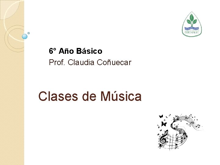 6° Año Básico Prof. Claudia Coñuecar Clases de Música 