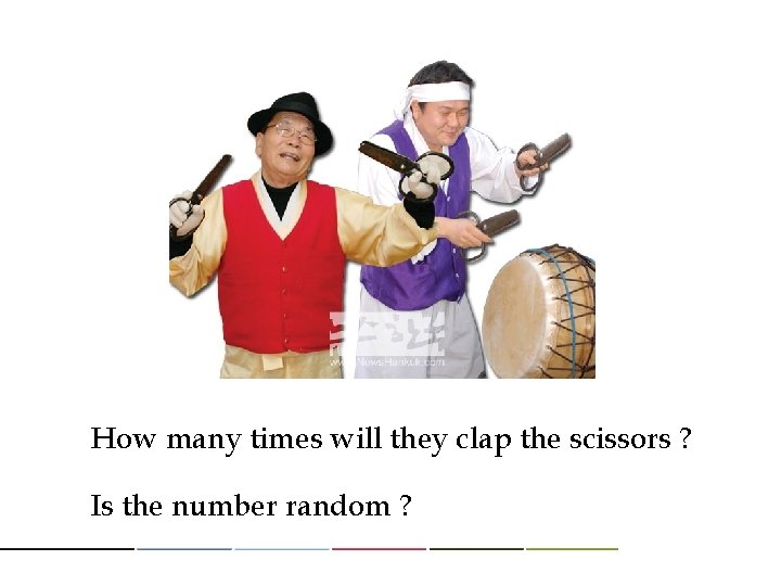 How many times will they clap the scissors ? Is the number random ?