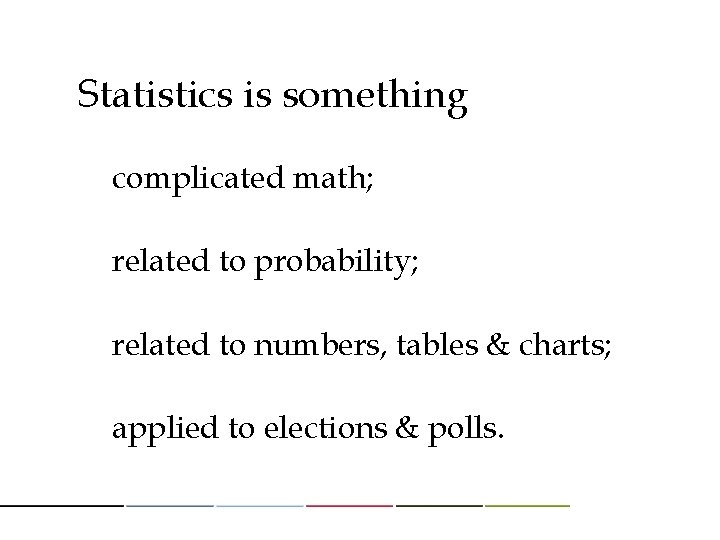 Statistics is something complicated math; related to probability; related to numbers, tables & charts;