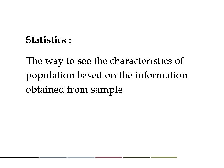 Statistics : The way to see the characteristics of population based on the information