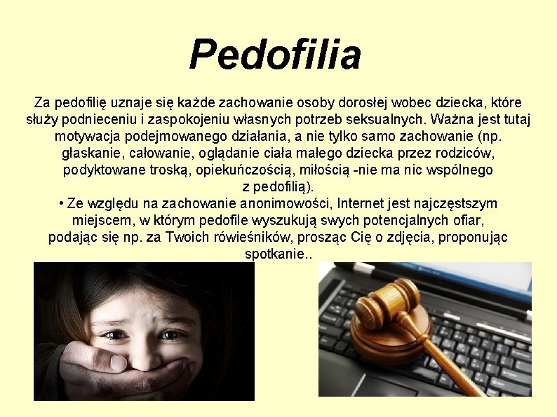 Pedofilia Za pedofilię uznaje się każde zachowanie osoby dorosłej wobec dziecka, które służy podnieceniu