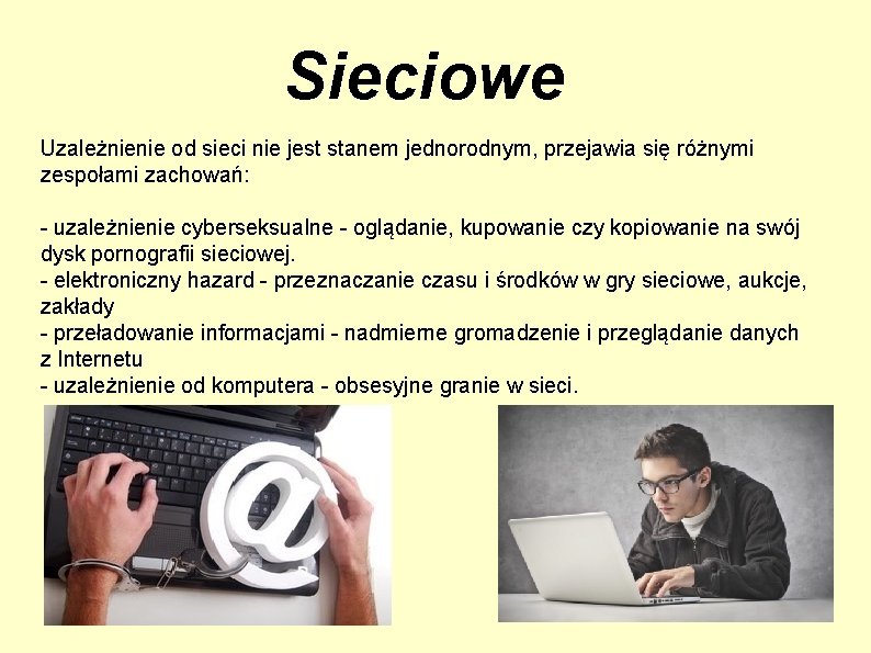 Sieciowe Uzależnienie od sieci nie jest stanem jednorodnym, przejawia się różnymi zespołami zachowań: -