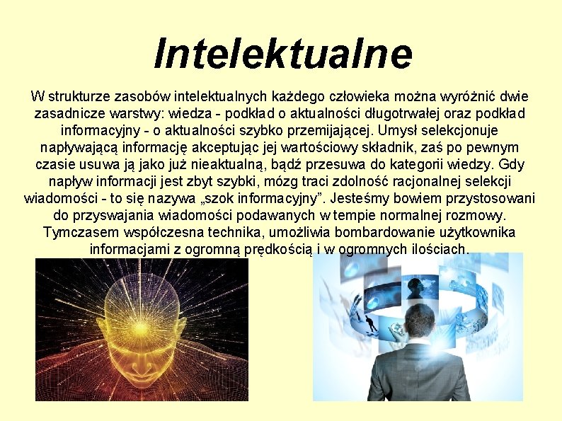 Intelektualne W strukturze zasobów intelektualnych każdego człowieka można wyróżnić dwie zasadnicze warstwy: wiedza -