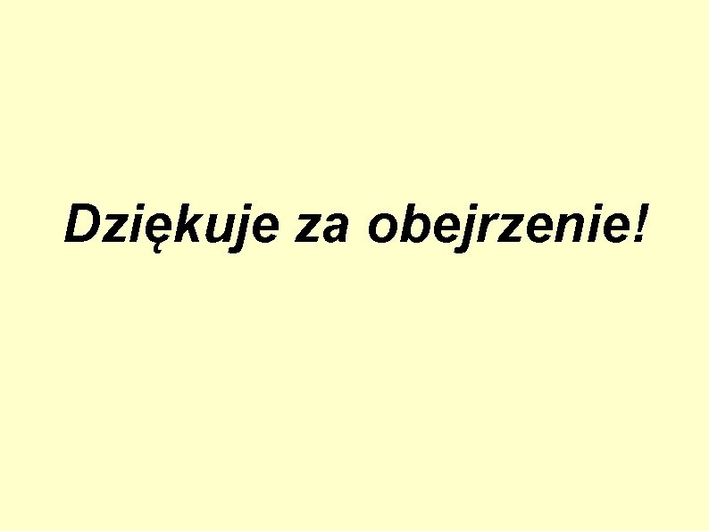 Dziękuje za obejrzenie! 