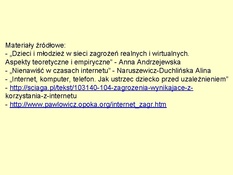 Materiały źródłowe: - „Dzieci i młodzież w sieci zagrożeń realnych i wirtualnych. Aspekty teoretyczne