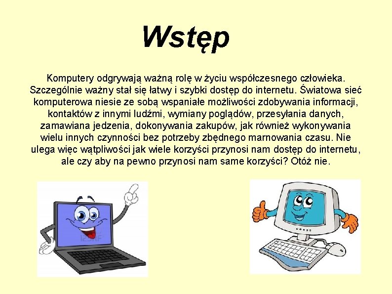 Wstęp Komputery odgrywają ważną rolę w życiu współczesnego człowieka. Szczególnie ważny stał się łatwy