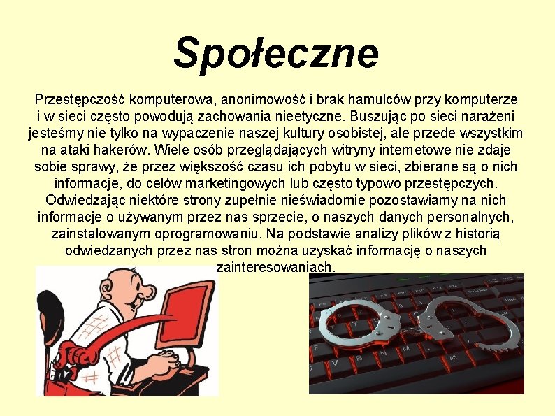 Społeczne Przestępczość komputerowa, anonimowość i brak hamulców przy komputerze i w sieci często powodują