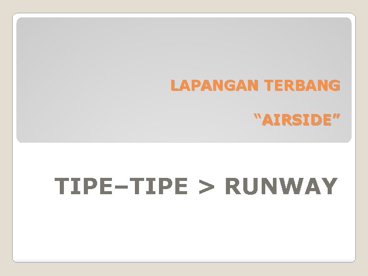 LAPANGAN TERBANG “AIRSIDE” TIPE–TIPE > RUNWAY 