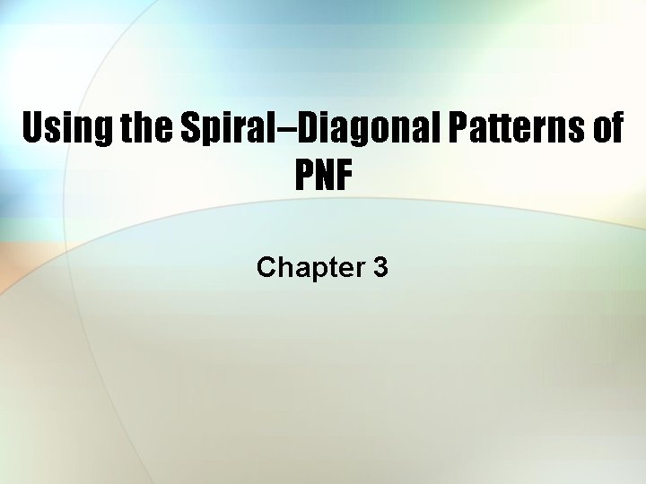 Using the Spiral–Diagonal Patterns of PNF Chapter 3 