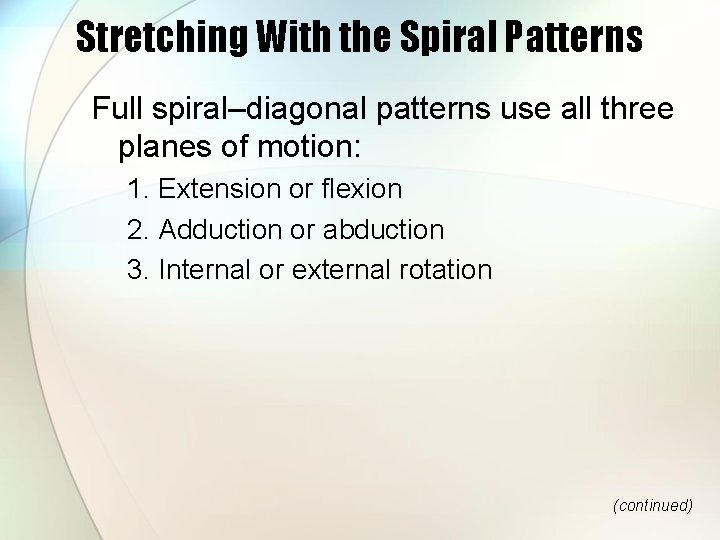 Stretching With the Spiral Patterns Full spiral–diagonal patterns use all three planes of motion: