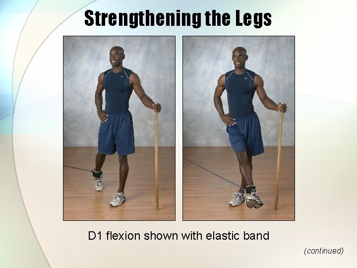 Strengthening the Legs D 1 flexion shown with elastic band (continued) 