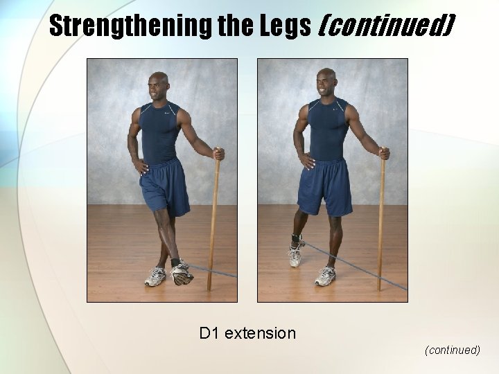 Strengthening the Legs (continued) D 1 extension (continued) 